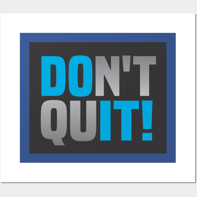 Don't Ever Quit Wall Art by Dale Preston Design